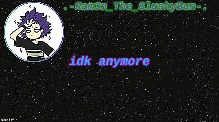 no thoughts just space | .-Ram3n_The_SlushyBun-. idk anymore | made w/ Imgflip meme maker