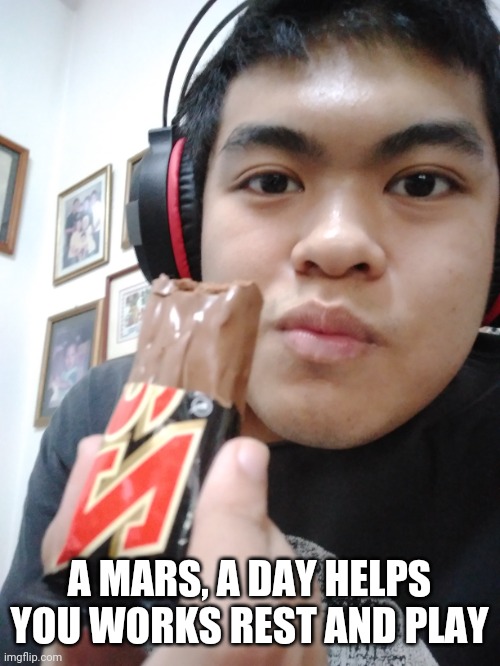 A Mars a day helps you works rest and play | A MARS, A DAY HELPS YOU WORKS REST AND PLAY | image tagged in mars,chocolate | made w/ Imgflip meme maker