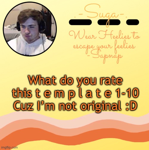 Sapnap t e m p | What do you rate this t e m p l a t e 1-10
Cuz I’m not original :D | image tagged in sapnap t e m p | made w/ Imgflip meme maker