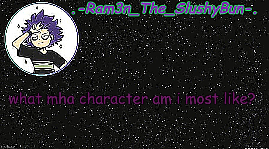 Cinna's Temp idek | what mha character am i most like? | image tagged in cinna's temp idek | made w/ Imgflip meme maker