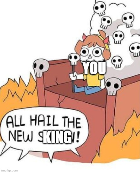 ALL HAIL THE NEW SATAN! | KING YOU | image tagged in all hail the new satan | made w/ Imgflip meme maker