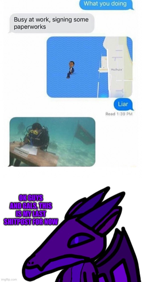 OK GUYS AND GALS, THIS IS MY LAST SHITPOST FOR NOW | made w/ Imgflip meme maker
