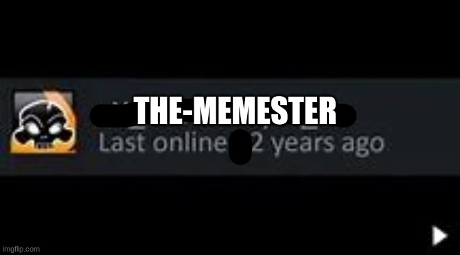 Last Online 12 Years Ago Return Meme | THE-MEMESTER | image tagged in last online 12 years ago return meme | made w/ Imgflip meme maker