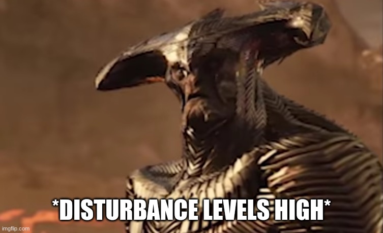 *DISTURBANCE LEVELS HIGH* | made w/ Imgflip meme maker