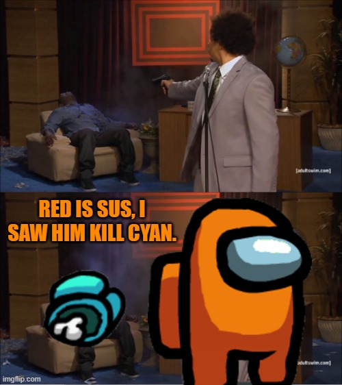 Who Killed Hannibal | RED IS SUS, I SAW HIM KILL CYAN. | image tagged in memes,who killed hannibal | made w/ Imgflip meme maker