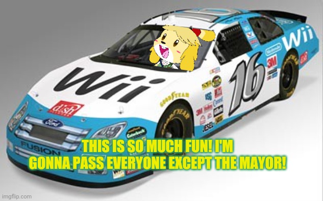 Isabelle tries out for nascar! | THIS IS SO MUCH FUN! I'M GONNA PASS EVERYONE EXCEPT THE MAYOR! | image tagged in isabelle,animal crossing,nascar,crossover,nintendo | made w/ Imgflip meme maker