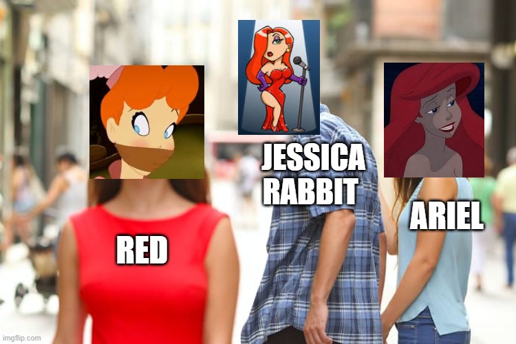 redheads | JESSICA RABBIT; ARIEL; RED | image tagged in memes,distracted boyfriend | made w/ Imgflip meme maker