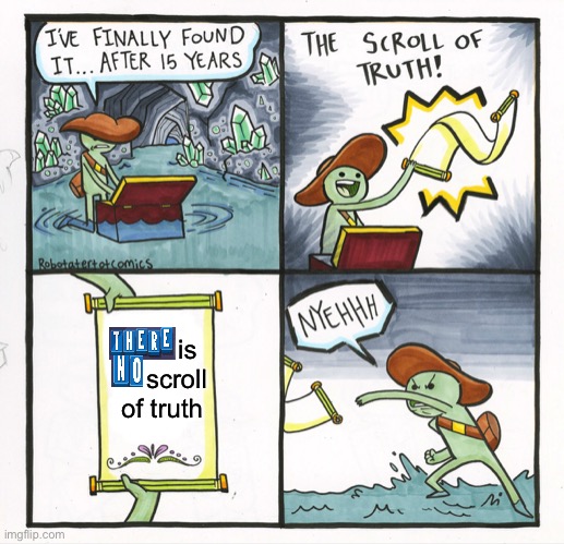 The Scroll Of Truth | is    scroll of truth | image tagged in memes,the scroll of truth | made w/ Imgflip meme maker