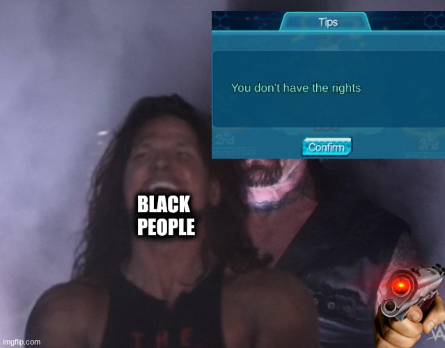 Damn | BLACK PEOPLE | image tagged in undertaker | made w/ Imgflip meme maker