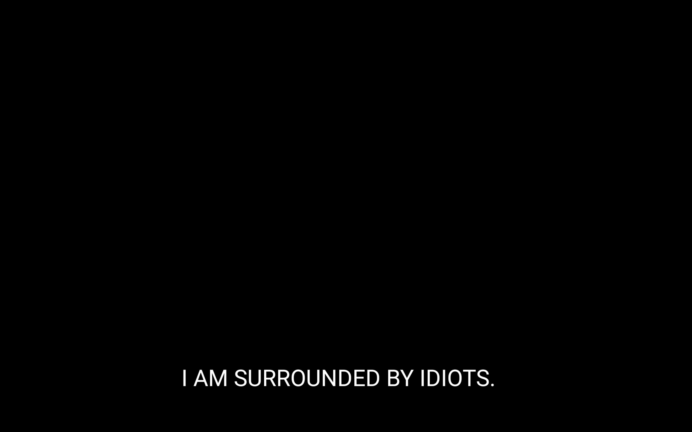 I am surrounded by idiots Blank Meme Template