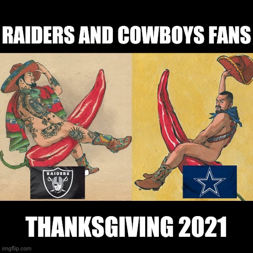 NFL 2021 | RAIDERS AND COWBOYS FANS; THANKSGIVING 2021 | image tagged in sports | made w/ Imgflip meme maker