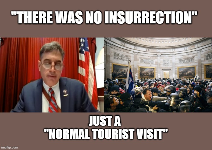 GA GOP Rep attempts revisionist history of Jan 6th riot during HOC hearing | "THERE WAS NO INSURRECTION"; JUST A 
"NORMAL TOURIST VISIT" | image tagged in andrew clyde,gop,gaslighting,insurrection,house oversight committee,denial | made w/ Imgflip meme maker