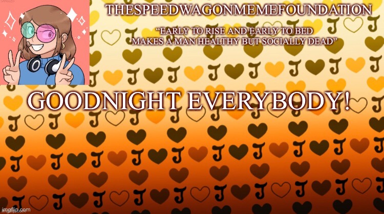 GOODNIGHT EVERYBODY! | GOODNIGHT EVERYBODY! | image tagged in announcement | made w/ Imgflip meme maker