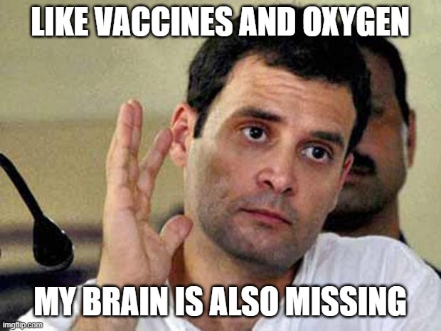 Like Covid vaccines and O2, my brain is also missing. | LIKE VACCINES AND OXYGEN; MY BRAIN IS ALSO MISSING | image tagged in rahul gandhi | made w/ Imgflip meme maker