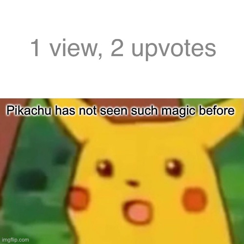 HOW?! | Pikachu has not seen such magic before | image tagged in memes,surprised pikachu | made w/ Imgflip meme maker