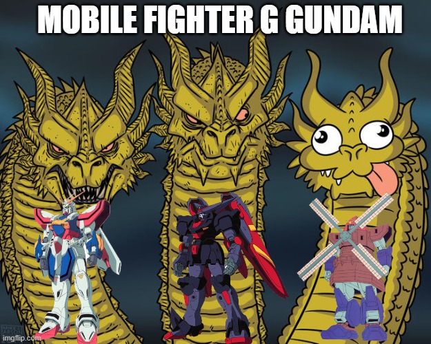 GGUNDAM | MOBILE FIGHTER G GUNDAM | image tagged in three-headed dragon,gundam,gundammeme,gunpla,funny,funny meme | made w/ Imgflip meme maker
