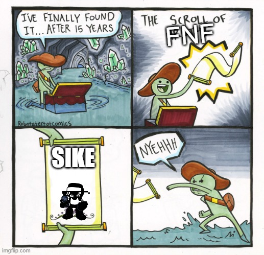 The Scroll Of Truth | FNF; SIKE | image tagged in memes,the scroll of truth | made w/ Imgflip meme maker