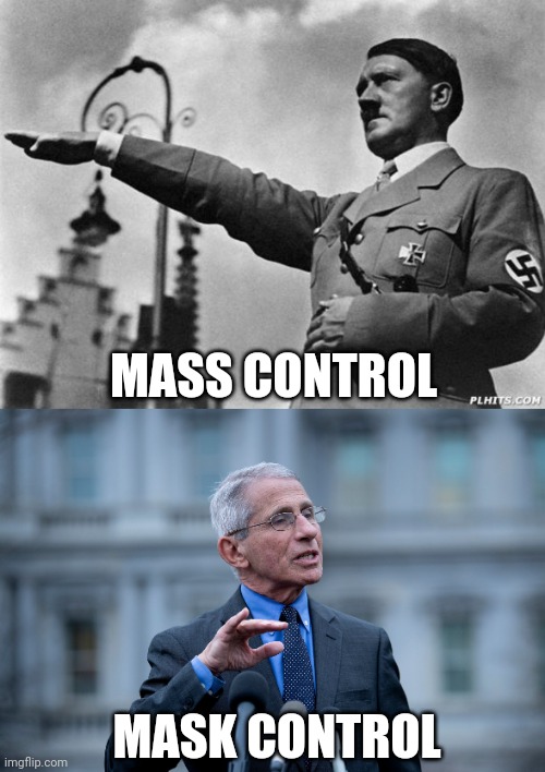 MASS CONTROL; MASK CONTROL | image tagged in hitler,fauci | made w/ Imgflip meme maker