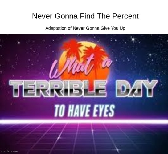 they killed rick roll | image tagged in omg,what a terrible day to have eyes | made w/ Imgflip meme maker