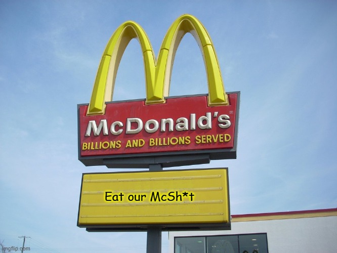 McDonald's Sign | Eat our McSh*t | image tagged in mcdonald's sign | made w/ Imgflip meme maker