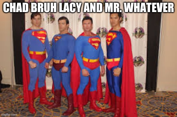 The brothers are FINALY working together | CHAD BRUH LACY AND MR. WHATEVER | image tagged in the brothers are finaly working together | made w/ Imgflip meme maker