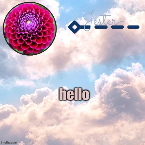 Jester cloud temp by suga | hello | image tagged in jester cloud temp by suga | made w/ Imgflip meme maker