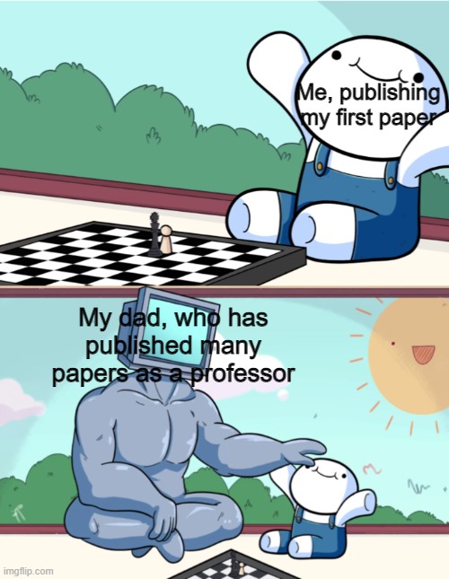 I published my first paper! | Me, publishing my first paper; My dad, who has published many papers as a professor | image tagged in baby beats computer at chess 2-panel | made w/ Imgflip meme maker
