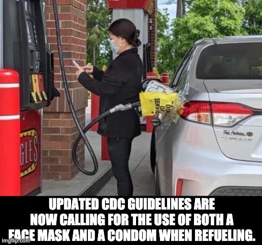 Be safe out there! | UPDATED CDC GUIDELINES ARE NOW CALLING FOR THE USE OF BOTH A FACE MASK AND A CONDOM WHEN REFUELING. | image tagged in cdc | made w/ Imgflip meme maker