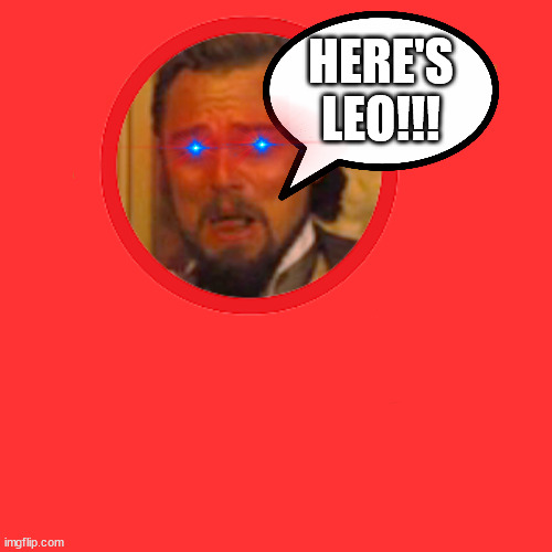 HERE'S LEO!!! | made w/ Imgflip meme maker