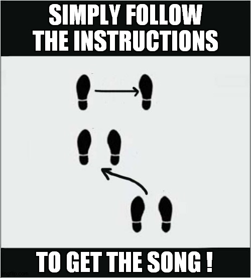 All Together Now .... | SIMPLY FOLLOW THE INSTRUCTIONS; TO GET THE SONG ! | image tagged in dance | made w/ Imgflip meme maker