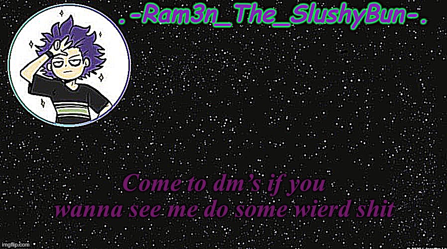 ✨ | Come to dm’s if you wanna see me do some wierd shit | image tagged in cinna's temp idek | made w/ Imgflip meme maker