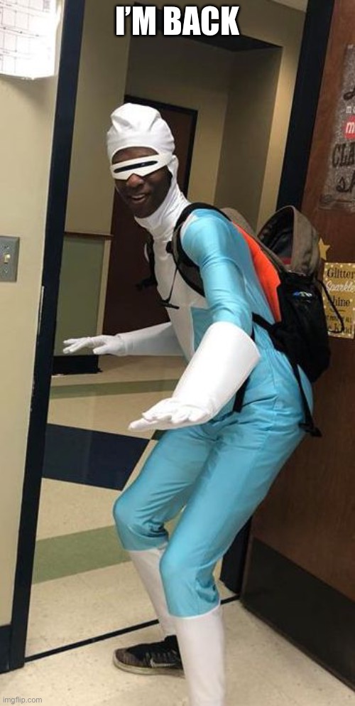 Supersuit | I’M BACK | image tagged in supersuit | made w/ Imgflip meme maker