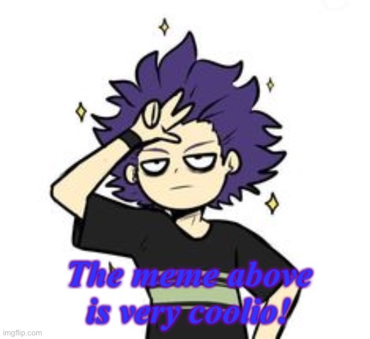 Very coolio! | The meme above is very coolio! | made w/ Imgflip meme maker