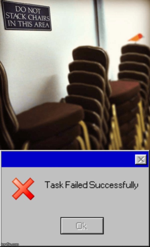 Chairs stacked | image tagged in classic task failed successfully,chair,memes,you had one job,meme,fails | made w/ Imgflip meme maker