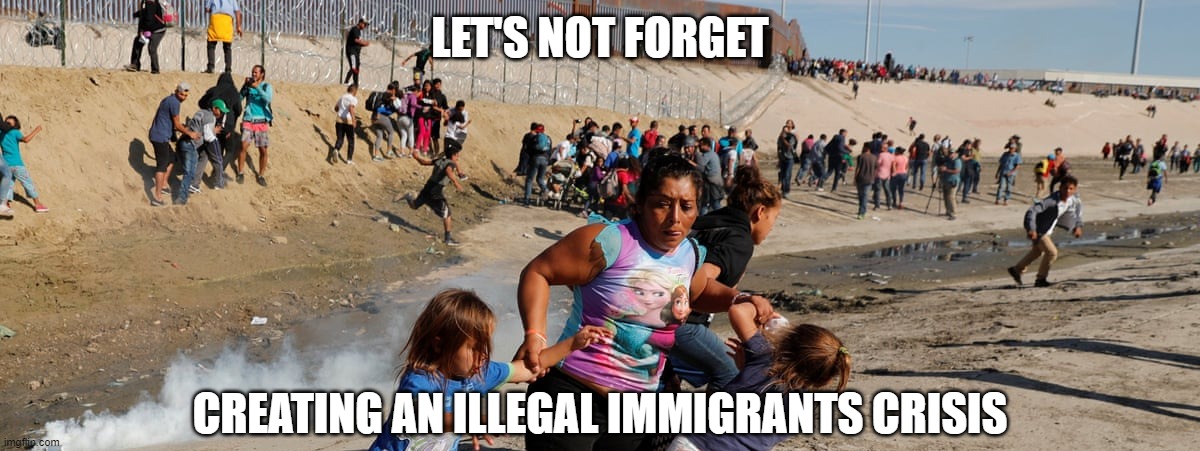 LET'S NOT FORGET CREATING AN ILLEGAL IMMIGRANTS CRISIS | made w/ Imgflip meme maker