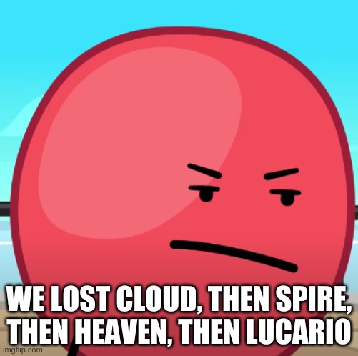 We R Losing MSMG Users | WE LOST CLOUD, THEN SPIRE, THEN HEAVEN, THEN LUCARIO | made w/ Imgflip meme maker