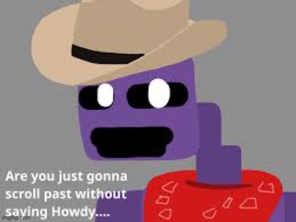 Howdy | made w/ Imgflip meme maker