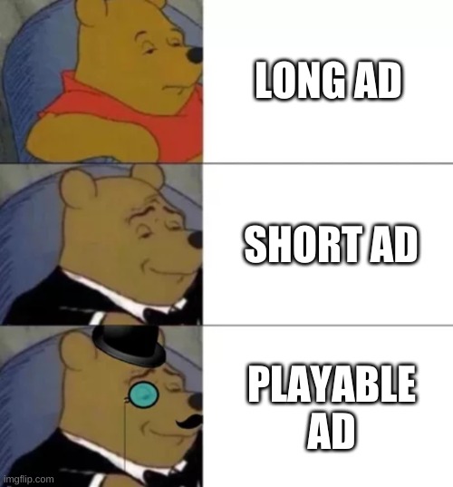 ad | LONG AD; SHORT AD; PLAYABLE AD | image tagged in fancy pooh | made w/ Imgflip meme maker