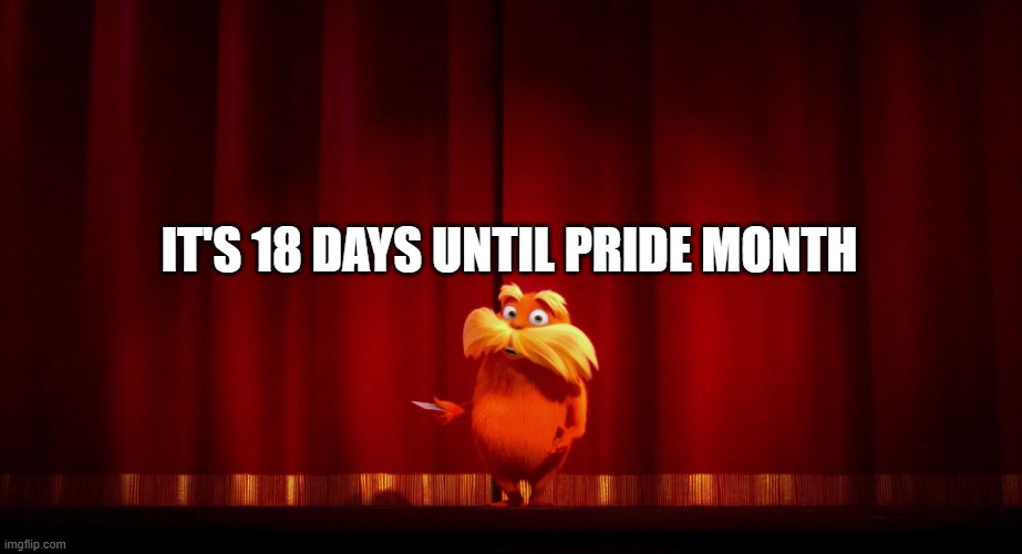 woo hooo! | IT'S 18 DAYS UNTIL PRIDE MONTH | made w/ Imgflip meme maker