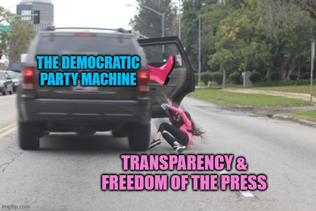 The Power-Hunger Games | THE DEMOCRATIC PARTY MACHINE; TRANSPARENCY & FREEDOM OF THE PRESS | image tagged in kicked out | made w/ Imgflip meme maker