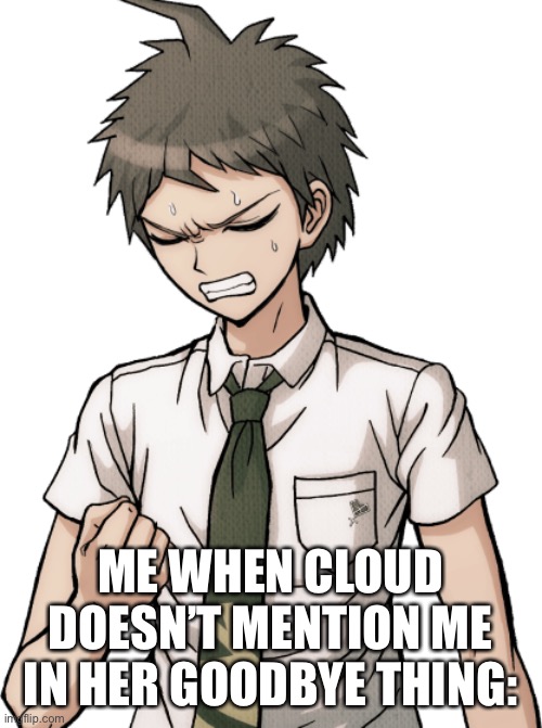 ME WHEN CLOUD DOESN’T MENTION ME IN HER GOODBYE THING: | made w/ Imgflip meme maker