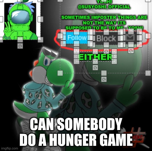 Yoshi_Official Announcement Temp v3 | CAN SOMEBODY DO A HUNGER GAME | image tagged in yoshi_official announcement temp v3 | made w/ Imgflip meme maker