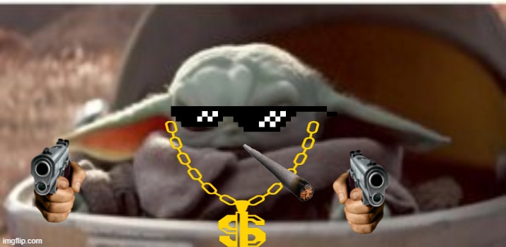 DRIPPIN GANGSTER YODA | image tagged in funny memes | made w/ Imgflip meme maker