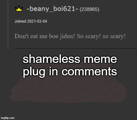 beany | shameless meme plug in comments | image tagged in beany | made w/ Imgflip meme maker