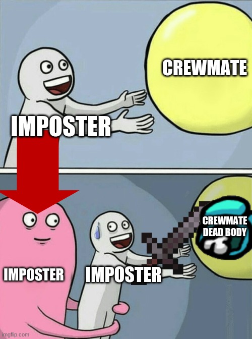 Running Away Balloon | CREWMATE; IMPOSTER; CREWMATE DEAD BODY; IMPOSTER; IMPOSTER | image tagged in memes,running away balloon | made w/ Imgflip meme maker