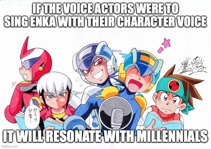 Voice Acting Artwork by Ryo Takamisaki | IF THE VOICE ACTORS WERE TO SING ENKA WITH THEIR CHARACTER VOICE; IT WILL RESONATE WITH MILLENNIALS | image tagged in memes,artwork,megaman,megaman battle network | made w/ Imgflip meme maker