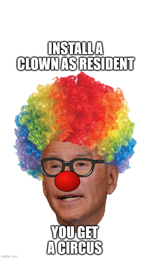 INSTALL A CLOWN AS RESIDENT YOU GET A CIRCUS | made w/ Imgflip meme maker