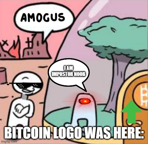 Old meme but... | I AM IMPOSTOR NOOB; BITCOIN LOGO WAS HERE: | image tagged in amogus,sus | made w/ Imgflip meme maker