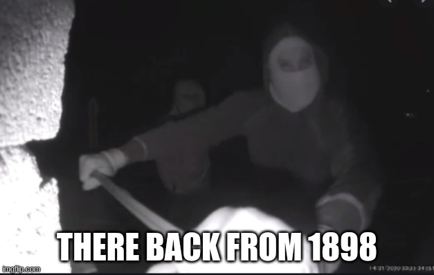 sum scary shit | THERE BACK FROM 1898 | image tagged in holy hell | made w/ Imgflip meme maker