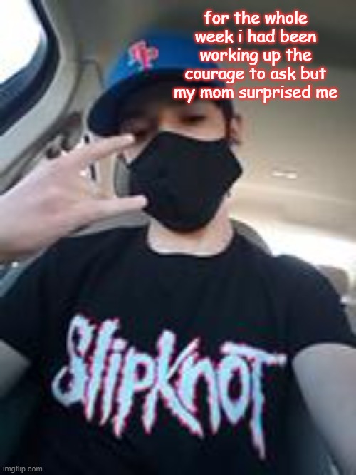 i finally got a tonkpils shirt | for the whole week i had been working up the courage to ask but my mom surprised me | made w/ Imgflip meme maker